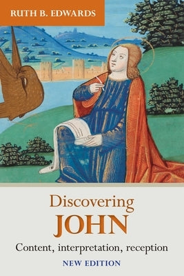 Discovering John: Content, Interpretation, Reception by Edwards, Ruth