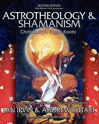 Astrotheology & Shamanism: Christianity's Pagan Roots. (Black & White Edition) by Rutajit, Andrew