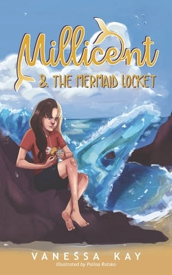 Millicent & the Mermaid Locket: A chapter book of mystery and adventure by Kay, Vanessa