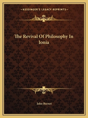 The Revival Of Philosophy In Ionia by Burnet, John