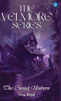 The Velmore Series: The Cursed Unborn by Boyd, Tina