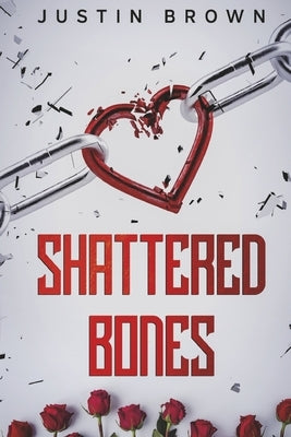 Shattered Bones: Volume 1 by Brown, Justin
