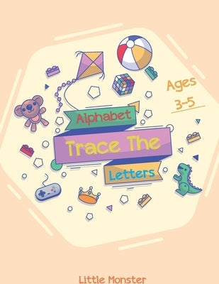 Alphabet Trace the Letters: The Big Book of Letter Tracing Practice for Toddlers- First Handwriting Workbook: Essential Preschool Skills for Ages by Letter Tracing Book, Perfect