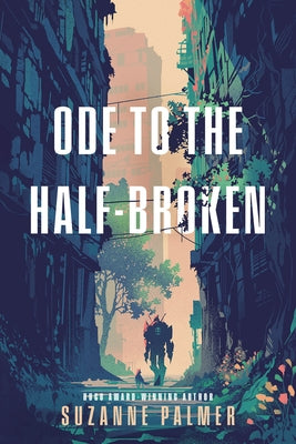 Ode to the Half-Broken by Palmer, Suzanne