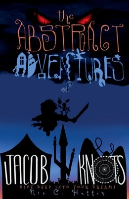 The Abstract Adventures of Jacob Knots 2nd edition: Dive Deep into your Dreams by Hutton, Nicholaus C.