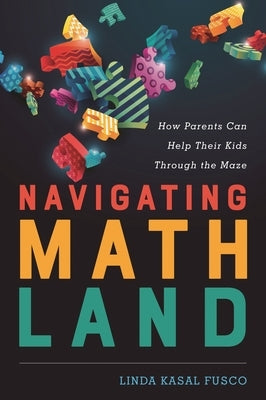 Navigating MathLand: How Parents Can Help Their Kids Through the Maze by Fusco, Linda Kasal
