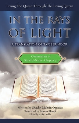 Commentary of Surah al-Najm: In the Rays of Light: Living The Quran Through The Living Quran by Bhimji, Saleem