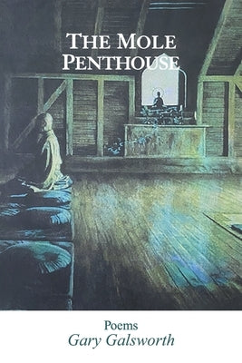 The Mole Penthouse: Poems by Galsworth, Gary