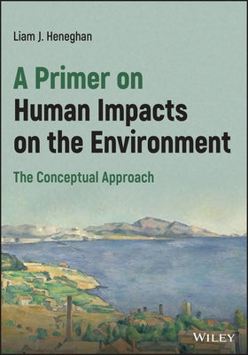 A Primer on Human Impacts on the Environment: The Conceptual Approach by Heneghan, Liam
