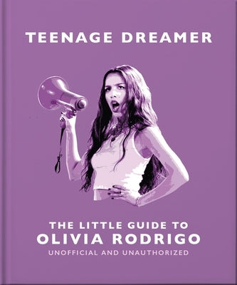 Teenage Dreamer: The Little Guide to Olivia Rodrigo by Oh