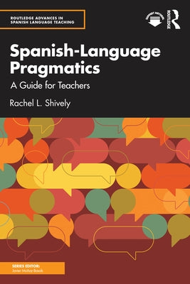 Spanish-Language Pragmatics: A Guide for Teachers by Shively, Rachel L.