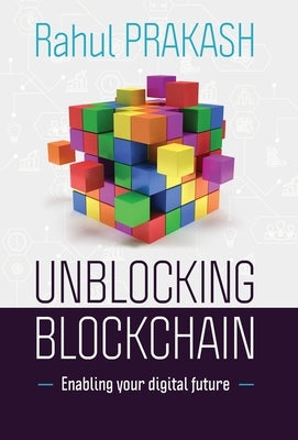 Unblocking Blockchain: Enabling Your Digital Future by Prakash, Rahul