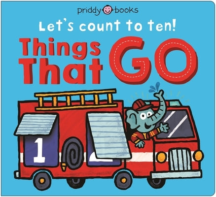 Things That Go (Let's Count to Ten!): A Lift-The-Flap Counting Book by Priddy Books