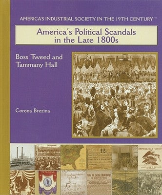 America's Political Scandals in the Late 1800's by Brezina, Corona