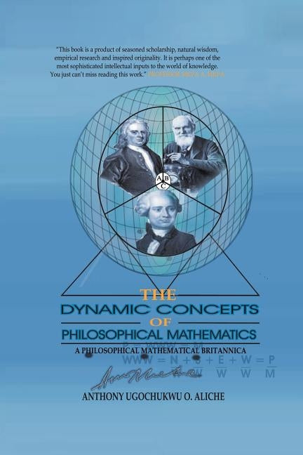 The Dynamic Concepts of Philosophical Mathematics: A Philosophical Mathematical Britannica by Aliche, Anthony Ugochukwu O.