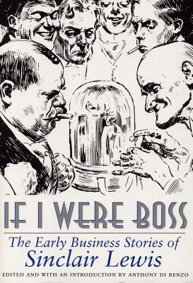 If I Were Boss: The Early Business Stories of Sinclair Lewis by Di Renzo, Anthony