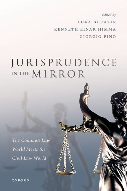 Jurisprudence in the Mirror: The Common Law World Meets the Civil Law World by Burazin, Luka