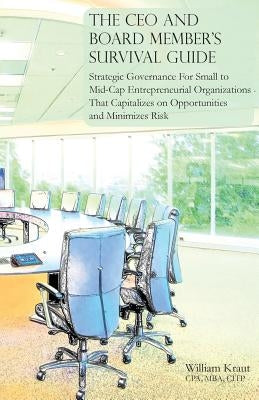 The CEO and Board Member's Survival Guide by Kraut, William