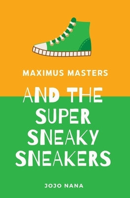 Maximus Masters and the Super Sneaky Sneakers by Nana, Jojo