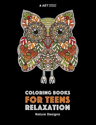 Coloring Books For Teens Relaxation: Nature Designs: Stress Relieving Patterns by Art Therapy Coloring