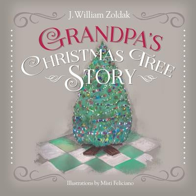 Grandpa's Christmas Tree Story by Zoldak, J. William