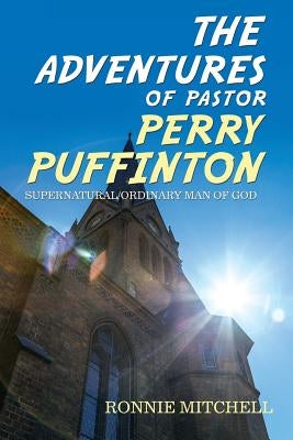 The Adventures of Pastor Perry Puffinton by Mitchell, Ronnie