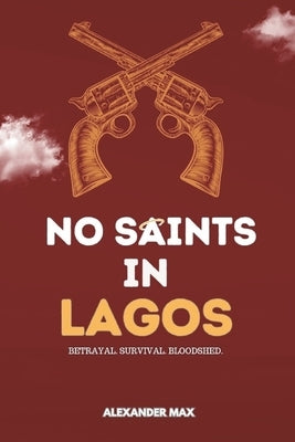 No Saints In Lagos: Welcome To Man's Land by Max, Alexander