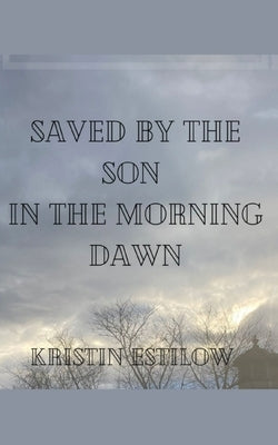 Saved By The Son In The Morning Dawn by Estilow, Kristin