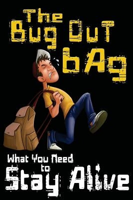 The Bug Out Bag: What You Need to Stay Alive by Anderson, M. T.
