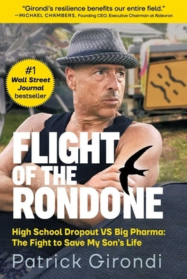 Flight of the Rondone: High School Dropout Vs Big Pharma: The Fight to Save My Son's Life by Girondi, Patrick