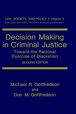 Decision Making in Criminal Justice: Toward the Rational Exercise of Discretion by Gottfredson, Michael R.