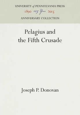 Pelagius and the Fifth Crusade by Donovan, Joseph P.