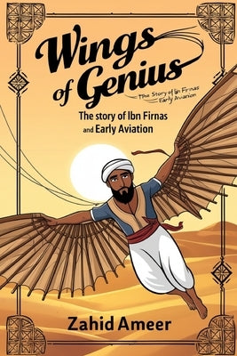 Wings of Genius: The Story of Ibn Firnas and Early Aviation by Ameer, Zahid