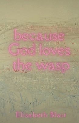 because God loves the wasp by Blair, Elisabeth