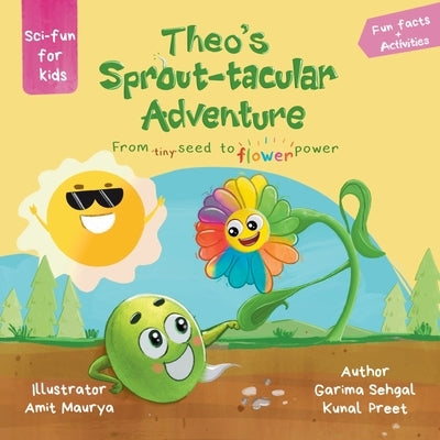 Theo's Sprout-tacular Adventure: From tiny seed to flower power by Preet, Kunal