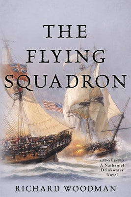 The Flying Squadron: #11 a Nathaniel Drinkwater Novel by Woodman, Richard