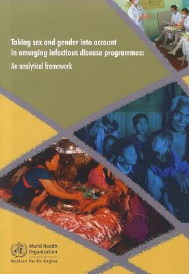 Taking Sex and Gender Into Account in Emerging Infectious Disease Programmes: An Analytical Framework by Who Regional Office for the Western Paci