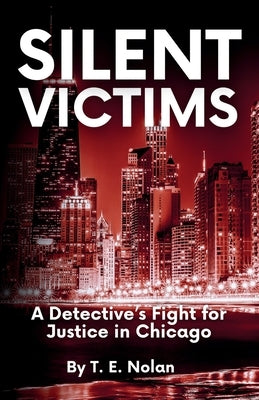 Silent Victims: A Detective's Fight for Justice in Chicago by Nolan, T. E.