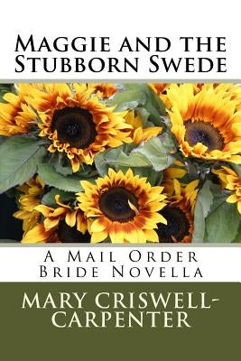 Maggie and the Stubborn Swede: A Mail Order Bride Novella by Carpenter, Mary Criswell