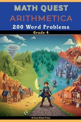 Math Quest - Arithmetica - 200 Word Problems - Grade 4: A Fantasy Adventure Guide for Mastering Multiplication, Division, Perimeter, and Fractions (Ag by Press, Brainy Blaze