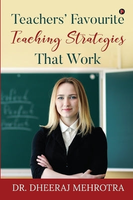 Teachers' Favourite Teaching Strategies That Work by Dr Dheeraj Mehrotra