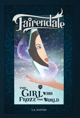 The Girl Who Froze the World by Patton, L. R.