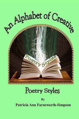 An Alphabet of Creative Poetry Styles by Farnsworth-Simpson, Patricia Ann