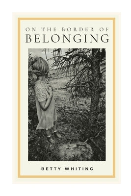 On the Border of Belonging by Whiting, Betty