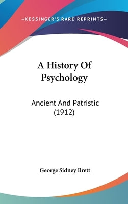 A History Of Psychology: Ancient And Patristic (1912) by Brett, George Sidney
