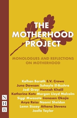 The Motherhood Project: Monologues and Reflections on Motherhood by Various, Various