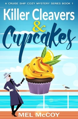 Killer Cleavers & Cupcakes (A Cruise Ship Cozy Mystery Series Book 1) by McCoy, Mel