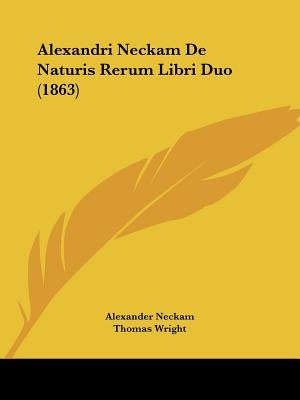 Alexandri Neckam De Naturis Rerum Libri Duo (1863) by Neckam, Alexander