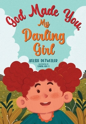 God Made You, My Darling Girl by Detweiler, Kelsie