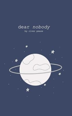 dear nobody by Pease, River